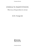 India's Partition: The Story of Imperialism in Retreat (British and Foreign and Colonial Policy)