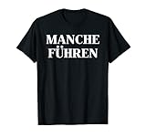 Manche Führen Manche Folgen T-Shirt | lustiges Geschenk T-S