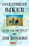 Investment Biker. Rund um die Welt mit Jim Rog
