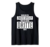 Warum Ich Zweite Spiele Weil Es Keine Dritte Gibt Tank Top