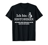 Lustiges Ich bin Historiker Geschichte Design T-S
