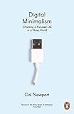 Digital Minimalism: Choosing a Focused Life in a Noisy World (English Edition)