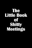 Little Book of Shitty Meetings: Funny 120 Page Lined Notebook
