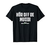 Hör auf de Muddi t shirt - Ostdeutsch lustiger Spruch O