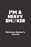 I'm a Heavy Smoker: Barbecue Smoker's Journal, BBQ Logbook