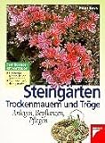 Steingärten, Trockenmauer und Tröge: Anlegen, Bepflanzen, Pfleg