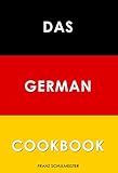 Das German Cookbook: Schnitzel, Bratwurst, Strudel and other German Classics (English Edition)