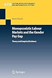 Monopsonistic Labour Markets and the Gender Pay Gap: Theory and Empirical Evidence (Lecture Notes in Economics and Mathematical Systems, Band 639)