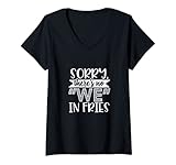 Damen Lustiger Spruch 'Sorry No We' Pommes Frites Humor Geschenk D T-Shirt mit V