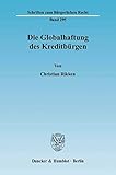 Die Globalhaftung des Kreditbürgen. (Schriften zum Bürgerlichen Recht)