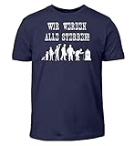 Wir Werden alle sterben! - Kinder T-Shirt -5/6 (110/116)-Dunkel-B
