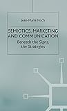 Semiotics, Marketing and Communication: Beneath the Signs, the Strategies (International Marketing Series)