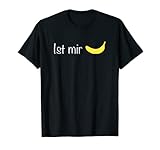 Ist mir Banane - Ist mir egal Shirt T-S