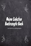 Meine Liebsten Backrezepte Buch zum Sammeln von Lieblingsrezepten: Backbuch zum selber schreiben mit Register,Familienrezepte für Geburtstag oder zu Weihnachten,leeres Rezeptb