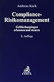 Compliance-Risikomanagement: Gefährdungslagen erkennen und steuern (Compliance für die Praxis)