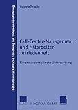 Call-Center-Management und Mitarbeiterzufriedenheit: Eine kausalanalytische Untersuchung (Betriebswirtschaftliche Forschung zur Unternehmensführung (52), Band 52)