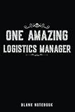 One Amazing Logistics Manager: Inspirational Journal & Notebook for Logistics Manager Gift | Perfect Christmas & valentines Gift for Logistics Manager ... Present for Logistics Manager Birthday