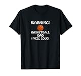 WARNING! BASKETBALL DAD I YELL LAUD! YOU ARE WARNED! T-S