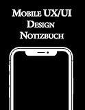 Mobile UX/UI Design Notizbuch: Usability und UX Design Entwicklung I Praxisbuch für Web, Interface und App Entwick