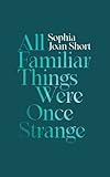 All Familiar Things Were Once Strang