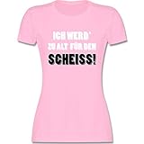 Sprüche Statement mit Spruch - Ich werd' zu alt für den Scheiss! - M - Rosa - alt rosa - L191 - Tailliertes Tshirt für Damen und Frauen T-S
