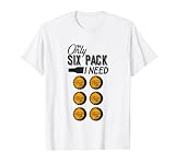 The Only Six Pack I Need Cool Sarcastic Graphic Designs Fun T-S