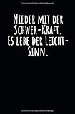 Nieder mit der Schwer-Kraft. Es lebe der Leicht-Sinn.: Notizbuch mit Spruch, Zeilen und Seitenzahlen. Für Notizen, Skizzen, Zeichnungen, als Kalender, Tagebuch oder Geschenk