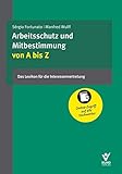 Arbeitsschutz und Mitbestimmung von A bis Z: Das Lexikon für die Interessenvertretung: Das Lexikon für Interessenvertretung. Mit Online-Zug