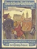 Das tickende Teufelsherz. Eine Erzählung für Jungen und Mädel um Peter Henlein, den Erfinder der T