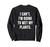 Funny Garden I Can't I'm Going To Wet My Plants For Gardener Sw