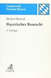Bayerisches Baurecht: mit Bauplanungsrecht, Rechtsschutz sowie Raumordnungs- und Landesplanungsrecht (Landesrecht Freistaat Bayern)