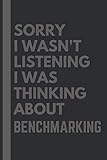 Sorry I wasn't listening I was thinking about Benchmarking: Lined Journal Notebook Birthday Gift for Benchmarking Lovers: (Composition Book Journal) (6x 9 inches)