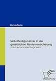 Selbständige Lehrer in der gesetzlichen Rentenversicherung. Status quo und Handlungsb