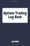 Options Trading Log Book: Log And Track Your Trades, Log Book For Options Traders and Stock Market Investors,Notebook J