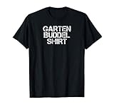 Garten Buddel Shirt Gartenarbeit Gärtnerin Gärtner Geschenk T-S