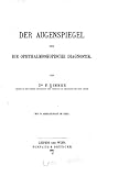 Der Augenspiegel und die Ophthalmoskopische Diagnostik