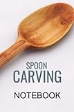 SPOON CARVING NOTEBOOK: SKETCH OUT YOUR SPOON CARVING PATTERNS