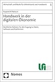 Handwerk in der digitalen Ökonomie: Rechtlicher Rahmen für den Zugang zu Daten, Software und Plattformen (Wirtschaft Und Recht Fur Mittelstand Und Handwerk)