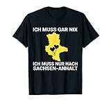 Ich muss gar nix, ich muss nur nach Sachsen-Anhalt Design T-S