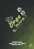 Opas Rezepte Rezeptbuch zum Selberschreiben A4: Personalisiertes DIY Blanko Kochbuch Backbuch XXL 100 Rezeptvorlagen für Lieblingsrezepten | Leeres ... Opa Mann zum Opatag Geburtstag W