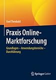 Praxis Online-Marktforschung: Grundlagen – Anwendungsbereiche – Durchführung