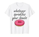 Whatever Sprinkle Donut Shirts Funny Donut Love Tee Foodie T-S