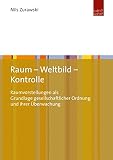 Raum – Weltbild – Kontrolle: Raumvorstellungen als Grundlage gesellschaftlicher Ordnung und ihrer Überwachung