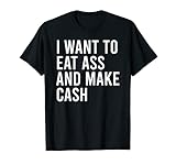 I Want To Eat Ass And Make Cash Daytrading Lustiges Sexspielzeug T-S