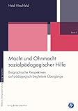 Macht und Ohnmacht sozialpädagogischer Hilfe: Biografische Perspektiven auf pädagogisch begleitete Übergänge (Reflexive Übergangsforschung – Doing Transitions 5)