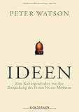 Ideen: Eine Kulturgeschichte von der Entdeckung des Feuers bis zur M