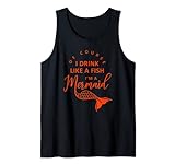 Im A Mermaid Of Course I Drink Like A Fish Lustig Tank Top