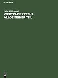 Wertpapierrecht. Allgemeiner Teil: Eine systematische Darstellung