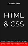 HTML & CSS: Guida completa allo sviluppo di siti internet e al web design. Contiene esempi di codice ed esercizi p