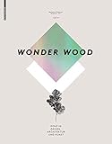 Wonder Wood: Holz in Design, Architek